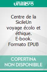 Centre de la SicileUn voyage écolo et éthique. E-book. Formato EPUB ebook di Margot Carrau