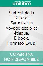 Sud-Est de la Sicile et SyracuseUn voyage écolo et éthique. E-book. Formato EPUB