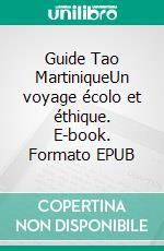 Guide Tao MartiniqueUn voyage écolo et éthique. E-book. Formato EPUB