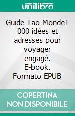 Guide Tao Monde1 000 idées et adresses pour voyager engagé. E-book. Formato EPUB ebook di Jules Bloseur