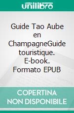 Guide Tao Aube en ChampagneGuide touristique. E-book. Formato EPUB