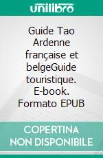 Guide Tao Ardenne française et belgeGuide touristique. E-book. Formato EPUB