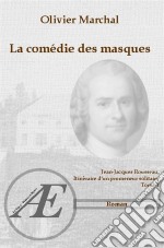 La comédie des masquesJean-Jacques Rousseau, itinéraire d&apos;un promeneur solitaire - Tome 1. E-book. Formato EPUB ebook