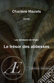 Le trésor des AbbessesUn mystère historique. E-book. Formato EPUB ebook di Charlène Mauwls