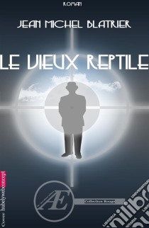 Le vieux reptileThriller et suspense. E-book. Formato EPUB ebook di Jean-Michel Blatrier