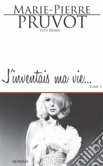 J'inventais ma vieSaga identitaire. E-book. Formato EPUB ebook di Marie-Pierre Pruvot