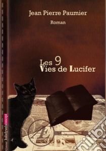 Les 9 vies de LuciferRoman illustré. E-book. Formato EPUB ebook di Jean-Pierre Paumier