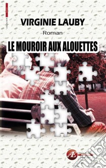 Le mouroir aux alouettesRoman policier. E-book. Formato EPUB ebook di Virginie Lauby