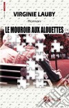 Le mouroir aux alouettesRoman policier. E-book. Formato EPUB ebook di Virginie Lauby