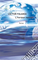 L&apos;horizon lointainRoman sentimental. E-book. Formato EPUB