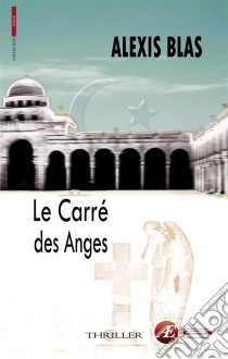 Le carré des angesThriller politico-religieux. E-book. Formato EPUB ebook di Alexis Blas