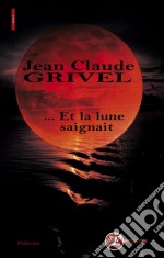 … Et la lune saignaitRoman policier. E-book. Formato EPUB ebook