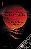 … Et la lune saignaitRoman policier. E-book. Formato EPUB ebook di Jean-Claude Grivel