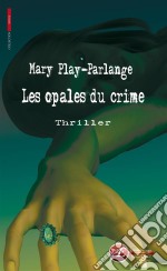 Les opales du crimeThriller. E-book. Formato EPUB ebook