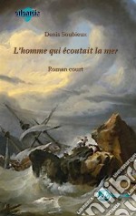 L&apos;homme qui écoutait la merRoman court. E-book. Formato EPUB ebook