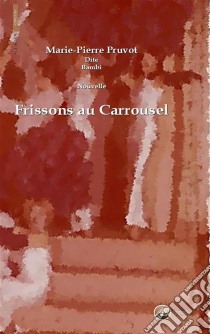 Frissons au carrouselNouvelle. E-book. Formato EPUB ebook di Marie-Pierre Pruvot