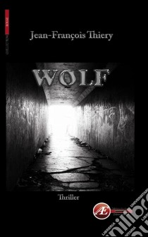 WolfUn thriller historique. E-book. Formato EPUB ebook di Jean-François Thiery