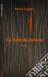 La forêt du DessousUn roman fantastique. E-book. Formato EPUB ebook