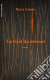 La forêt du DessousUn roman fantastique. E-book. Formato EPUB ebook di Pierre Cousin