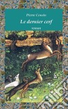 Le dernier cerfUn roman d'aventures. E-book. Formato EPUB ebook di Pierre Cousin