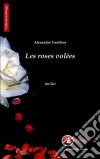 Les roses voléesUn thriller éprouvant. E-book. Formato EPUB ebook di Alexandre Geoffroy