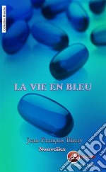 La vie en bleuRecueil de nouvelles. E-book. Formato EPUB ebook