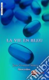 La vie en bleuRecueil de nouvelles. E-book. Formato EPUB ebook di Jean-François Thiery