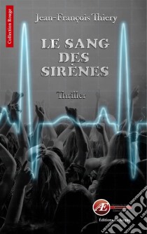 Le sang des sirènesPrix du livre Belfort 2015. E-book. Formato EPUB ebook di Jean-François Thiery