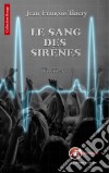 Le sang des sirènesPrix du livre Belfort 2015. E-book. Formato EPUB ebook di Jean-François Thiery