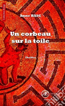 Un corbeau sur la toileThriller psychologique. E-book. Formato EPUB ebook di Anne Basc