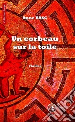 Un corbeau sur la toileThriller psychologique. E-book. Formato EPUB ebook