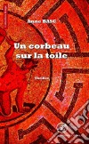 Un corbeau sur la toileThriller psychologique. E-book. Formato EPUB ebook di Anne Basc