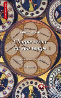 Chaque crime en son tempsPetites histoires criminelles. E-book. Formato EPUB ebook di Liliane Avram