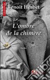 L'ombre de la chimèreUn thriller palpitant. E-book. Formato EPUB ebook di Benoit Herbet