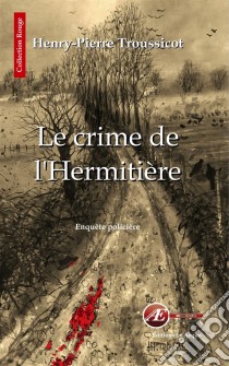 Le crime de l'HermitièreEnquête policière en Vendée. E-book. Formato EPUB ebook di Henry-Pierre Troussicot