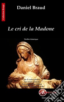 Le cri de la MadoneThriller historique. E-book. Formato EPUB ebook di Daniel Braud