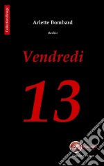 Vendredi 13Un thriller haletant. E-book. Formato EPUB ebook