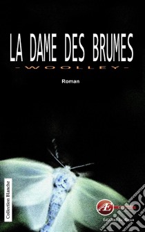 La dame des brumesUn roman envoûtant. E-book. Formato EPUB ebook di Patrice Woolley