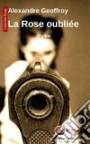 La rose oubliéeUn thriller sombre. E-book. Formato EPUB ebook di Alexandre Geoffroy