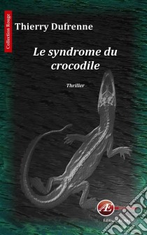 Le syndrome du crocodileThriller fantastique. E-book. Formato EPUB ebook di Thierry Dufrenne