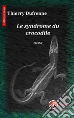 Le syndrome du crocodileThriller fantastique. E-book. Formato EPUB ebook