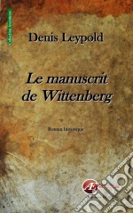 Le manuscrit de WittenbergRoman historique. E-book. Formato EPUB