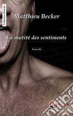 La mutité des sentimentsNouvelle. E-book. Formato EPUB ebook