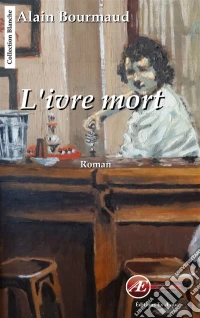 L'ivre mortUn roman psychologique. E-book. Formato EPUB ebook