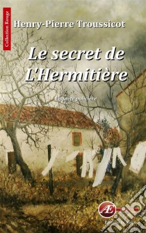 Le secret de l'HermitièreUne enquête policière. E-book. Formato EPUB ebook di Henry-Pierre Troussicot