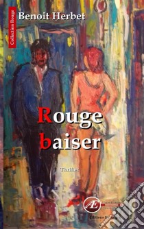 Rouge baiserUn thriller psychologique. E-book. Formato EPUB ebook di Benoit Herbet