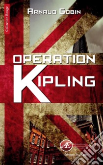 Opération KiplingUn thriller haletant. E-book. Formato EPUB ebook di Arnaud Gobin