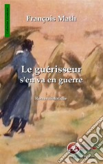 Le guérisseur s&apos;en va en guerreRoman historique. E-book. Formato EPUB