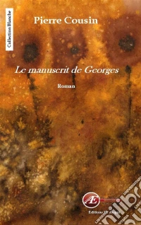 Le manuscrit de GeorgesUn récit drôle et émouvant. E-book. Formato EPUB ebook
