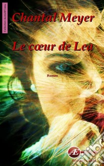 Le cœur de LeaSaga familiale et romance. E-book. Formato EPUB ebook di Chantal Meyer